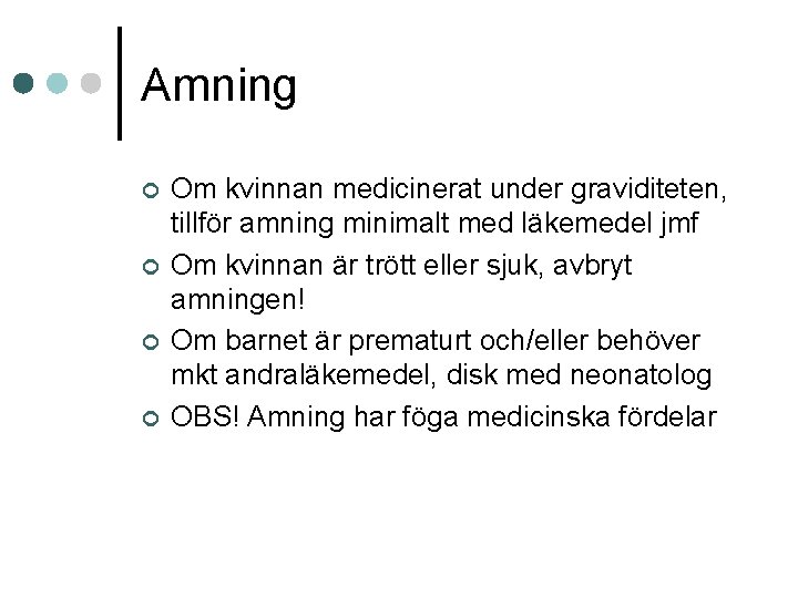 Amning ¢ ¢ Om kvinnan medicinerat under graviditeten, tillför amning minimalt med läkemedel jmf