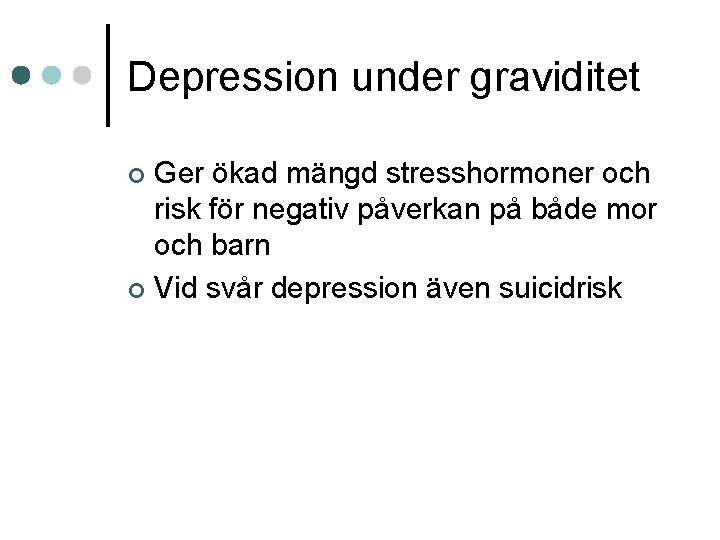 Depression under graviditet Ger ökad mängd stresshormoner och risk för negativ påverkan på både