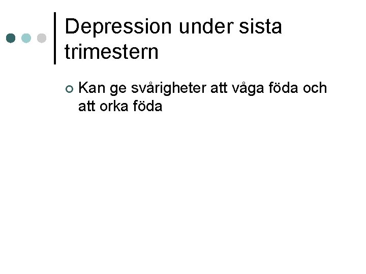 Depression under sista trimestern ¢ Kan ge svårigheter att våga föda och att orka