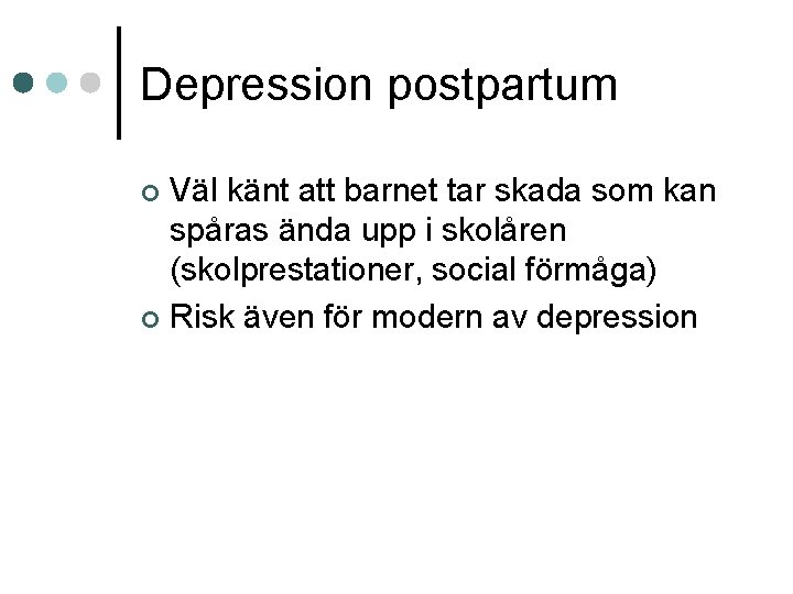 Depression postpartum Väl känt att barnet tar skada som kan spåras ända upp i