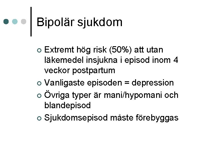 Bipolär sjukdom Extremt hög risk (50%) att utan läkemedel insjukna i episod inom 4