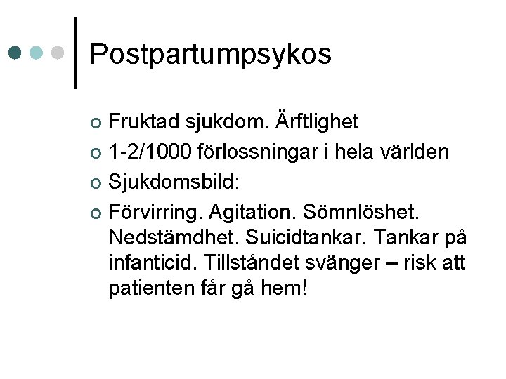 Postpartumpsykos Fruktad sjukdom. Ärftlighet ¢ 1 -2/1000 förlossningar i hela världen ¢ Sjukdomsbild: ¢