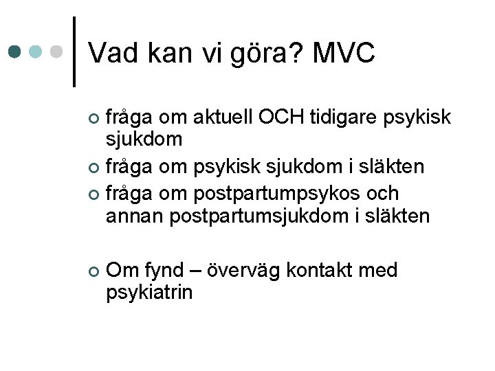 Vad kan vi göra? MVC fråga om aktuell OCH tidigare psykisk sjukdom ¢ fråga