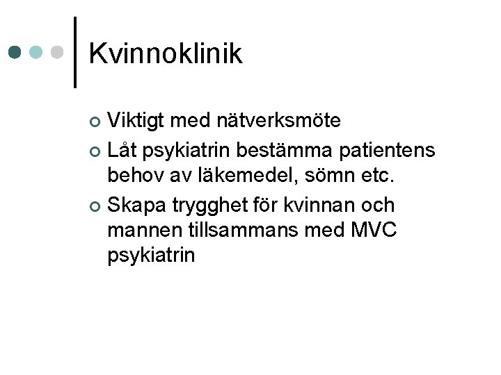 Kvinnoklinik Viktigt med nätverksmöte ¢ Låt psykiatrin bestämma patientens behov av läkemedel, sömn etc.