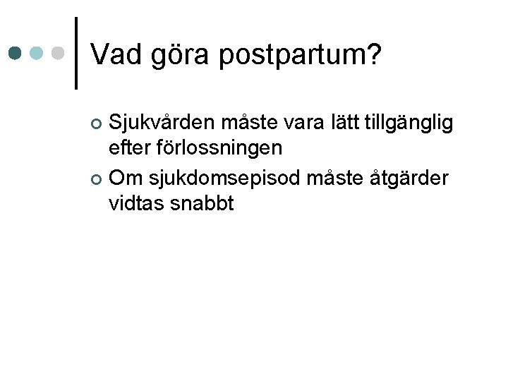 Vad göra postpartum? Sjukvården måste vara lätt tillgänglig efter förlossningen ¢ Om sjukdomsepisod måste