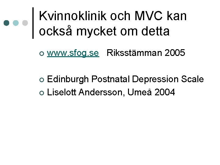 Kvinnoklinik och MVC kan också mycket om detta ¢ www. sfog. se Riksstämman 2005