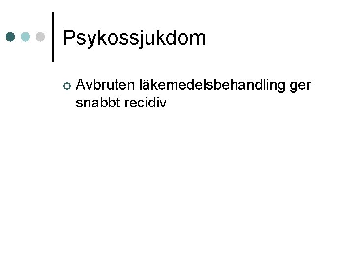 Psykossjukdom ¢ Avbruten läkemedelsbehandling ger snabbt recidiv 