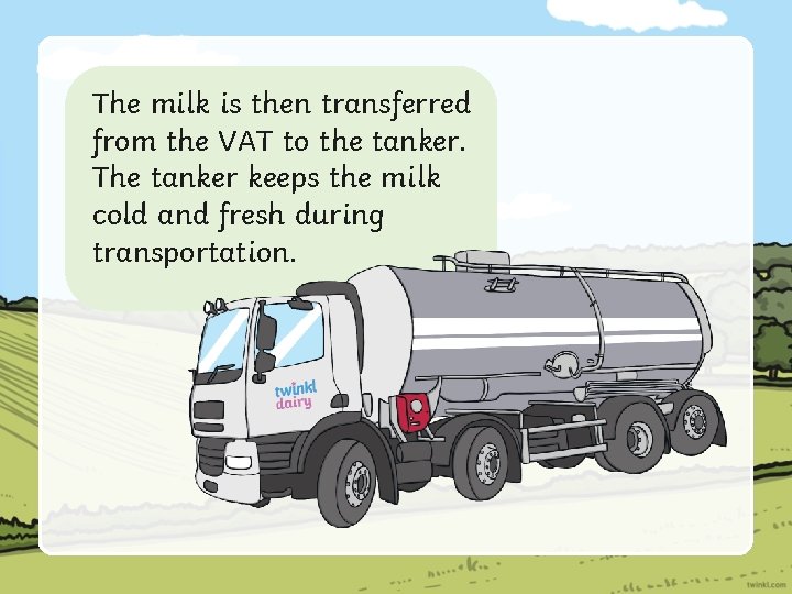 The milk is then transferred from the VAT to the tanker. The tanker keeps