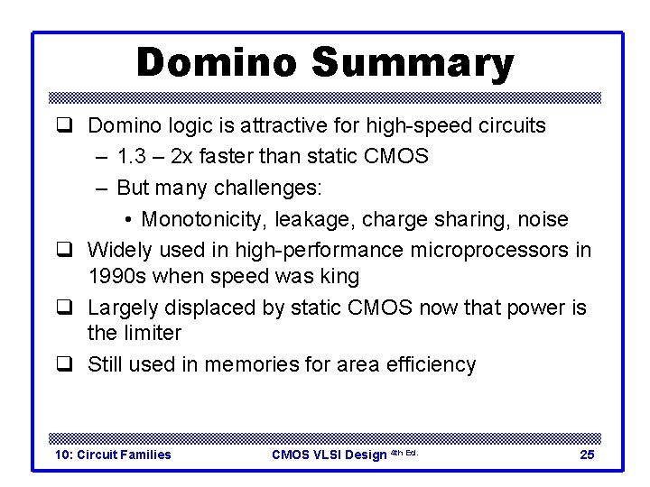 Domino Summary q Domino logic is attractive for high-speed circuits – 1. 3 –