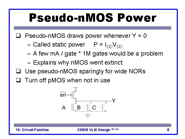 Pseudo-n. MOS Power q Pseudo-n. MOS draws power whenever Y = 0 – Called