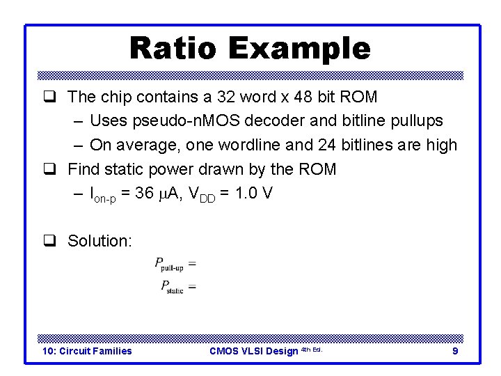 Ratio Example q The chip contains a 32 word x 48 bit ROM –