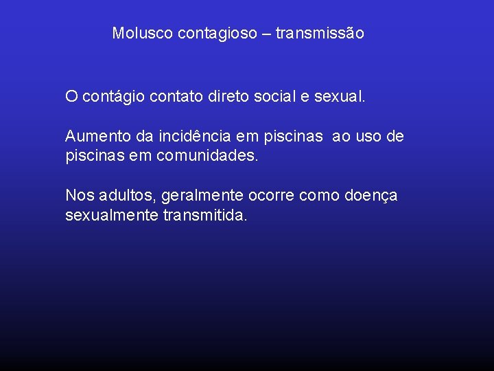 Molusco contagioso – transmissão O contágio contato direto social e sexual. Aumento da incidência