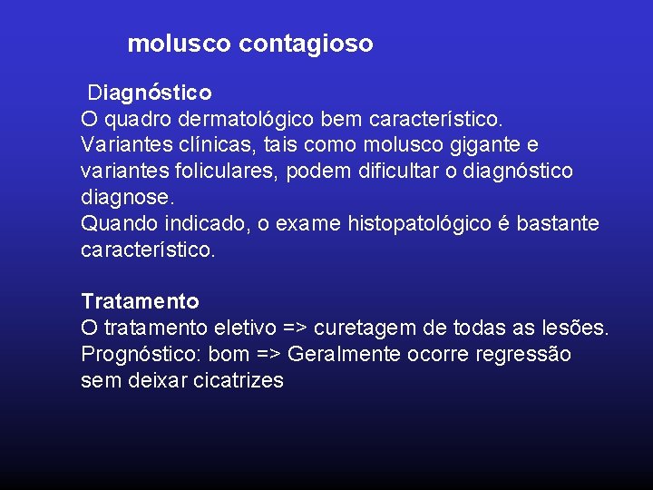 molusco contagioso Diagnóstico O quadro dermatológico bem característico. Variantes clínicas, tais como molusco gigante