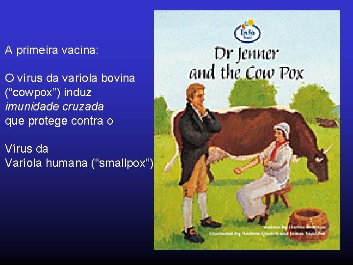 A primeira vacina: O vírus da varíola bovina (“cowpox”) induz imunidade cruzada que protege