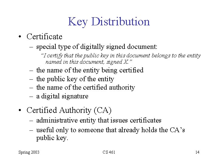 Key Distribution • Certificate – special type of digitally signed document: “I certify that