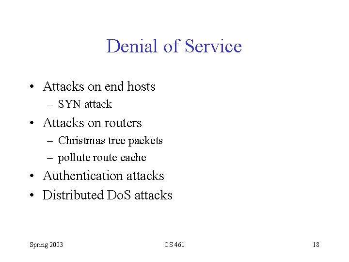 Denial of Service • Attacks on end hosts – SYN attack • Attacks on