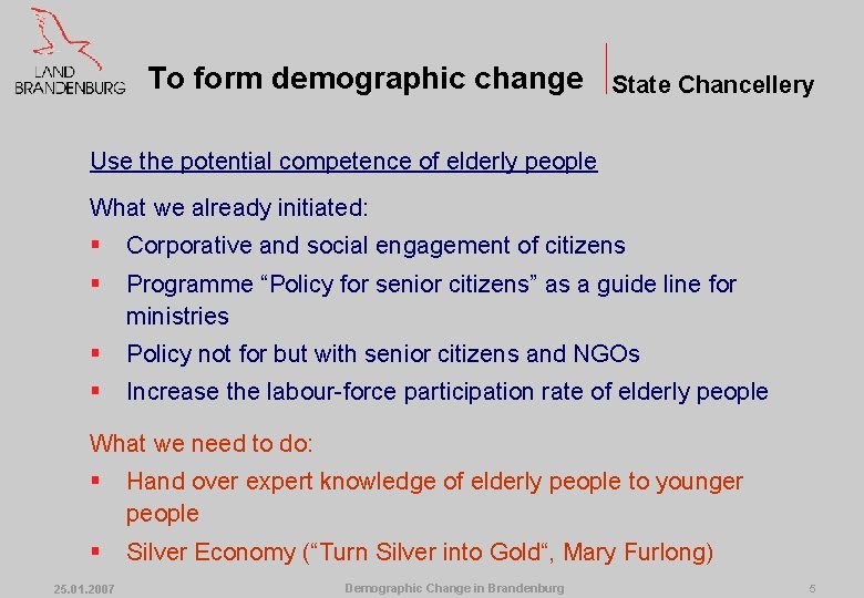 To form demographic change State Chancellery Use the potential competence of elderly people What