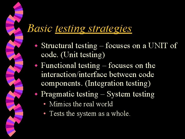 Basic testing strategies Structural testing – focuses on a UNIT of code. (Unit testing)