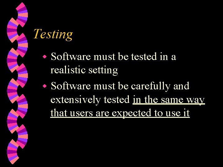 Testing Software must be tested in a realistic setting w Software must be carefully