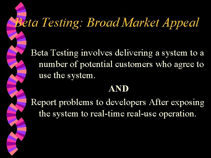 Beta Testing: Broad Market Appeal Beta Testing involves delivering a system to a number