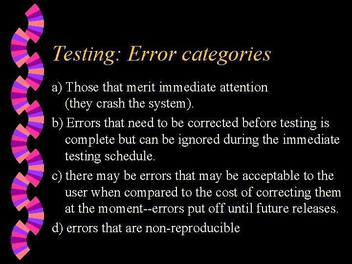 Testing: Error categories a) Those that merit immediate attention (they crash the system). b)