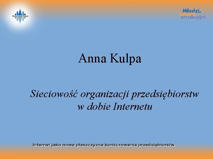 Anna Kulpa Sieciowość organizacji przedsiębiorstw w dobie Internetu 