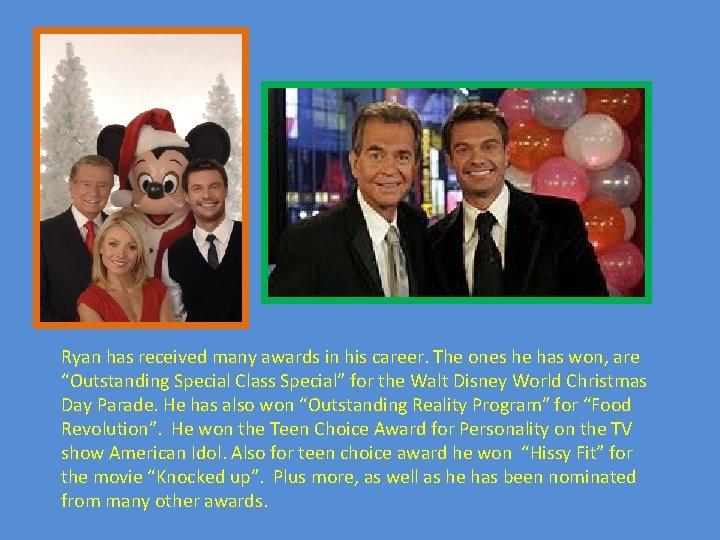 Ryan has received many awards in his career. The ones he has won, are