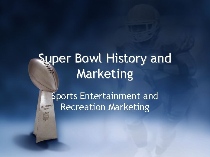 Super Bowl History and Marketing Sports Entertainment and Recreation Marketing 
