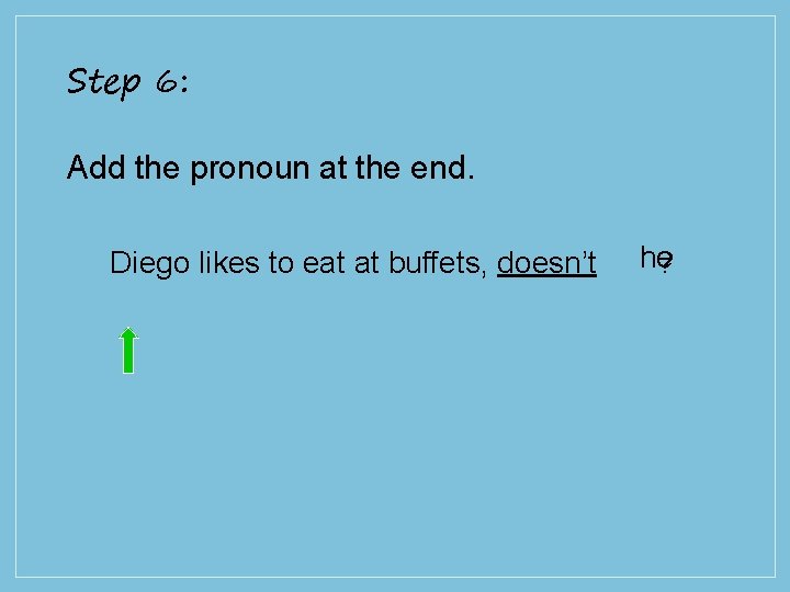 Step 6: Add the pronoun at the end. Diego likes to eat at buffets,