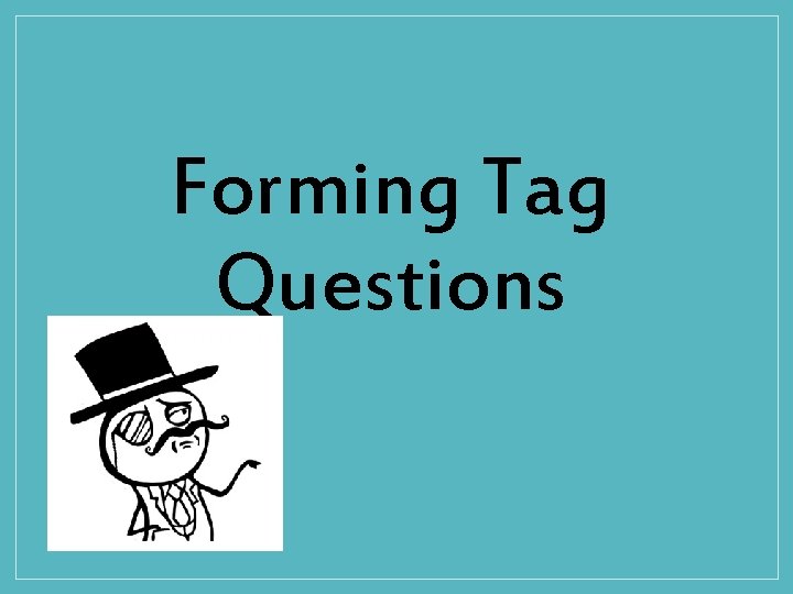 Forming Tag Questions 