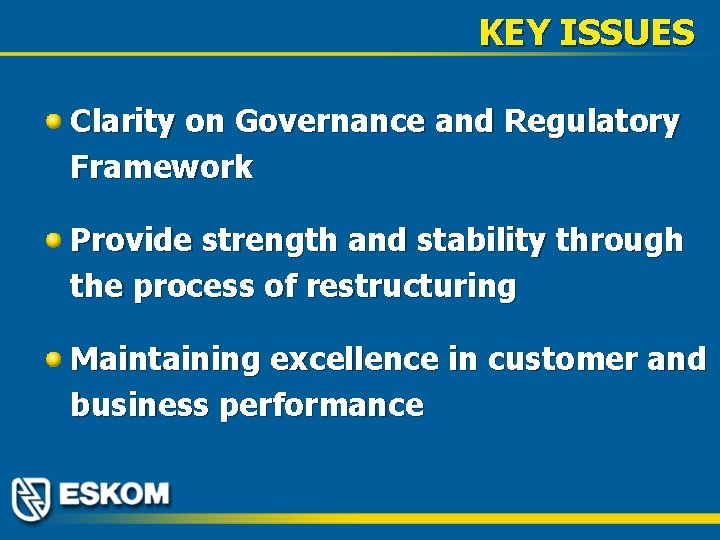 KEY ISSUES Clarity on Governance and Regulatory Framework Provide strength and stability through the