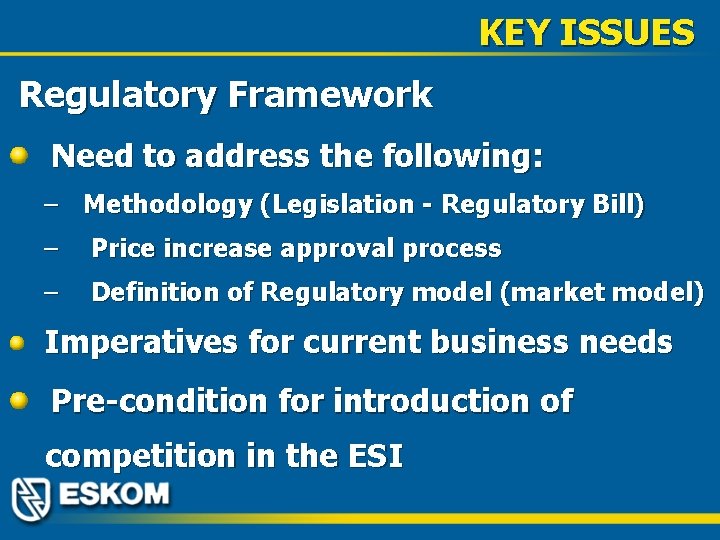 KEY ISSUES Regulatory Framework Need to address the following: – Methodology (Legislation - Regulatory