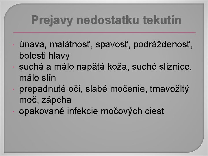 Prejavy nedostatku tekutín únava, malátnosť, spavosť, podráždenosť, bolesti hlavy suchá a málo napätá koža,
