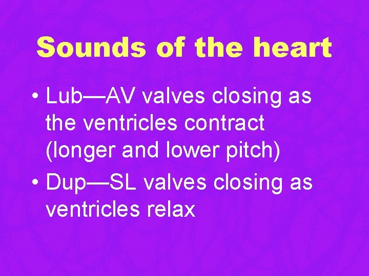 Sounds of the heart • Lub—AV valves closing as the ventricles contract (longer and Sounds of the heart • Lub—AV valves closing as the ventricles contract (longer and