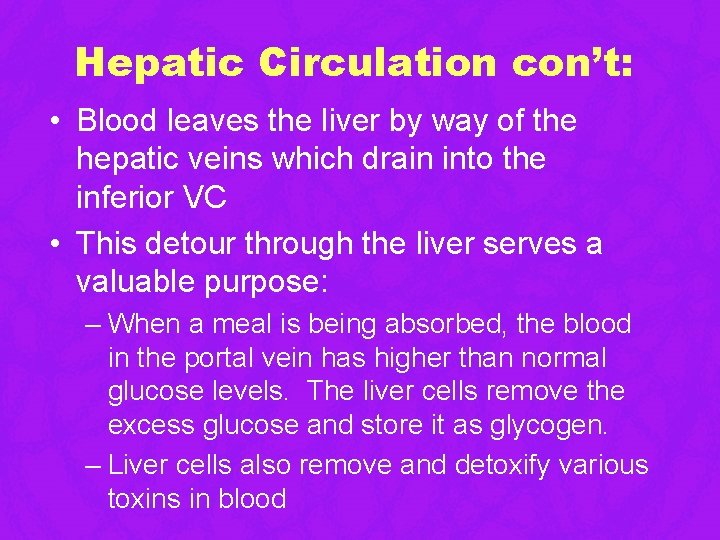 Hepatic Circulation con’t: • Blood leaves the liver by way of the hepatic veins Hepatic Circulation con’t: • Blood leaves the liver by way of the hepatic veins