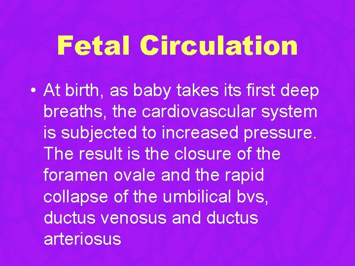 Fetal Circulation • At birth, as baby takes its first deep breaths, the cardiovascular Fetal Circulation • At birth, as baby takes its first deep breaths, the cardiovascular