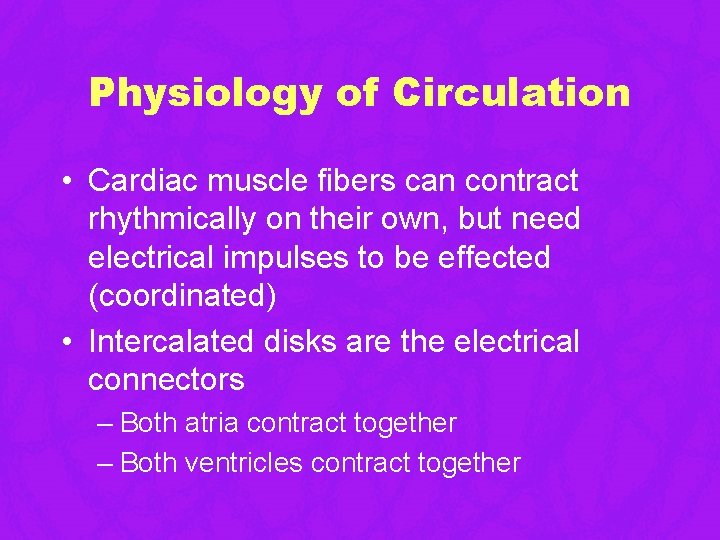 Physiology of Circulation • Cardiac muscle fibers can contract rhythmically on their own, but Physiology of Circulation • Cardiac muscle fibers can contract rhythmically on their own, but