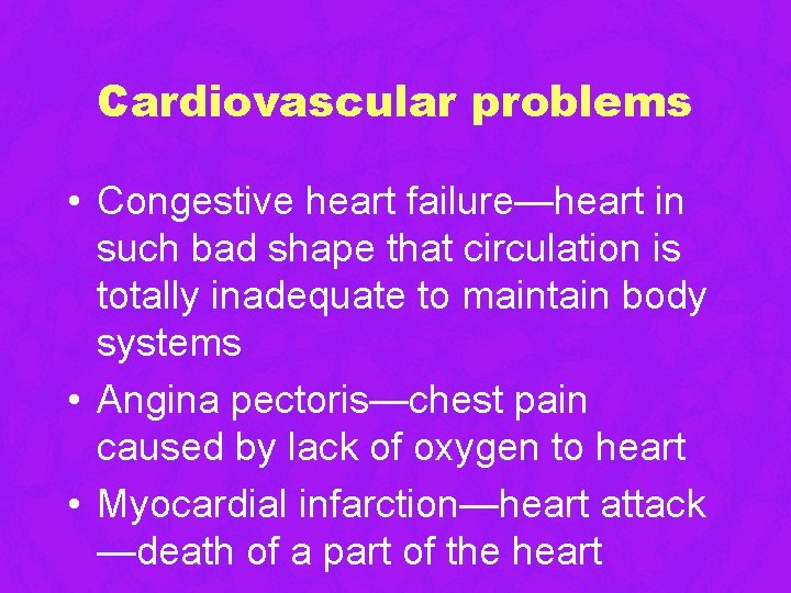 Cardiovascular problems • Congestive heart failure—heart in such bad shape that circulation is totally Cardiovascular problems • Congestive heart failure—heart in such bad shape that circulation is totally