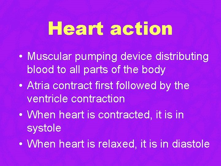 Heart action • Muscular pumping device distributing blood to all parts of the body Heart action • Muscular pumping device distributing blood to all parts of the body