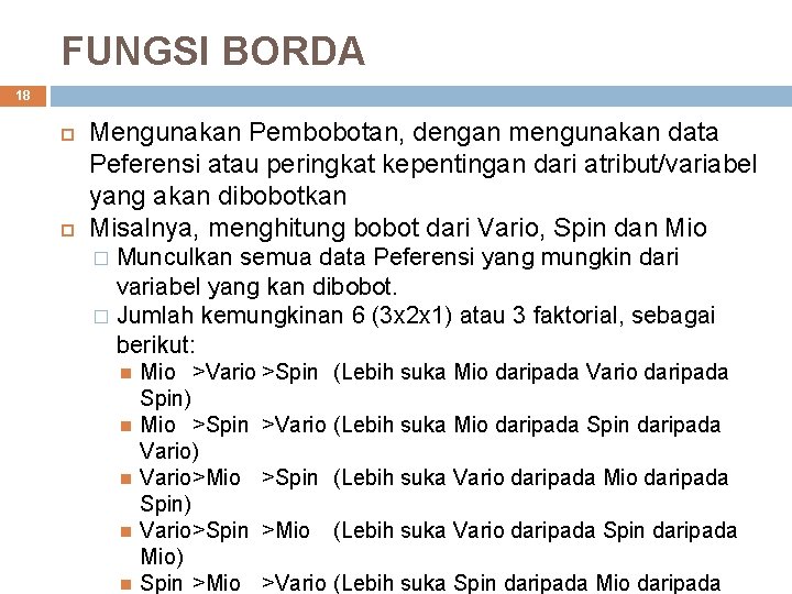 FUNGSI BORDA 18 Mengunakan Pembobotan, dengan mengunakan data Peferensi atau peringkat kepentingan dari atribut/variabel