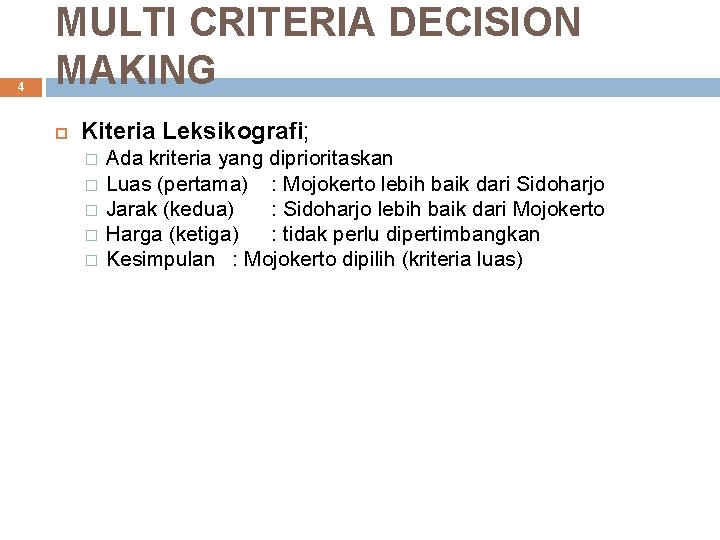 4 MULTI CRITERIA DECISION MAKING Kiteria Leksikografi; � � � Ada kriteria yang diprioritaskan