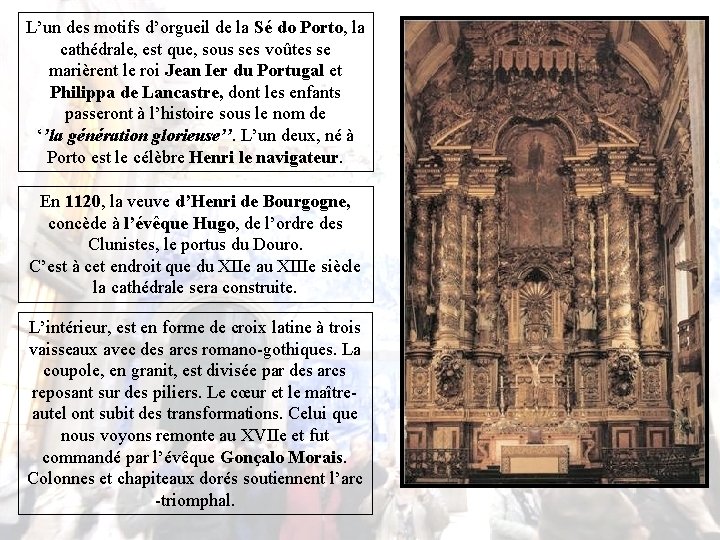 L’un des motifs d’orgueil de la Sé do Porto, la cathédrale, est que, sous