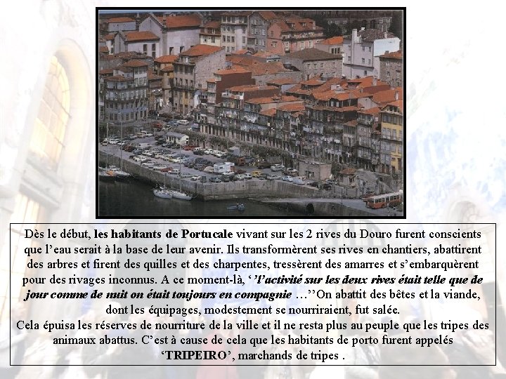 Dès le début, les habitants de Portucale vivant sur les 2 rives du Douro