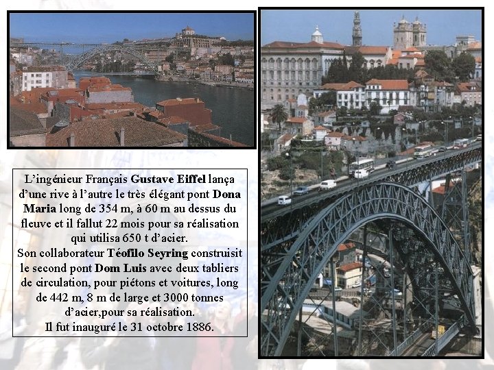 L’ingénieur Français Gustave Eiffel lança d’une rive à l’autre le très élégant pont Dona