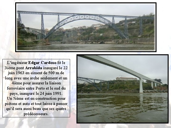 L’ingénieur Edgar Cardoso fit le 3 ième pont Arrabida inauguré le 22 juin 1963