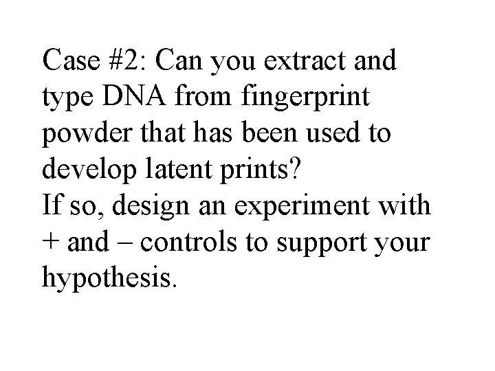 Case #2: Can you extract and type DNA from fingerprint powder that has been