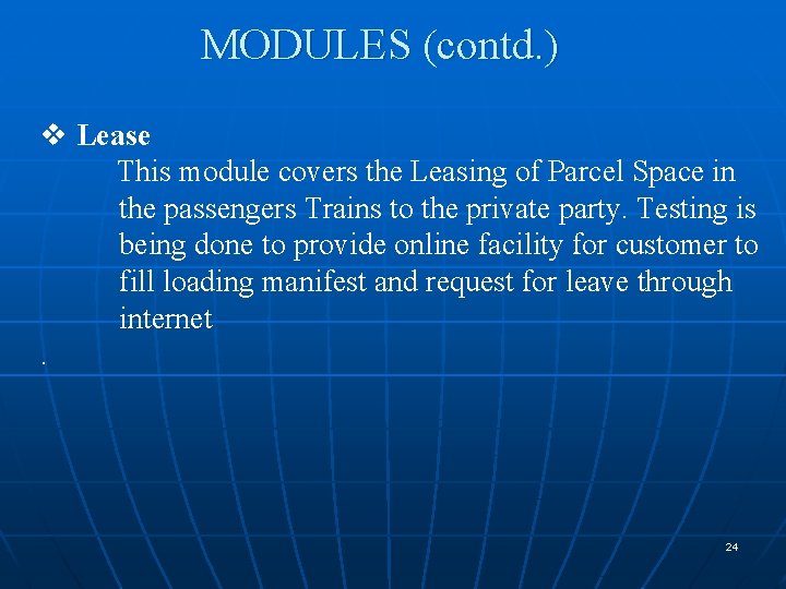 MODULES (contd. ) v Lease This module covers the Leasing of Parcel Space in