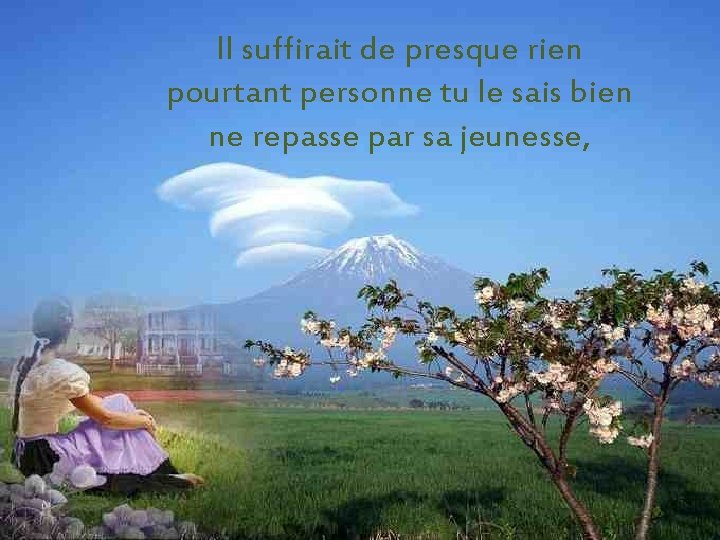 Il suffirait de presque rien pourtant personne tu le sais bien ne repasse par