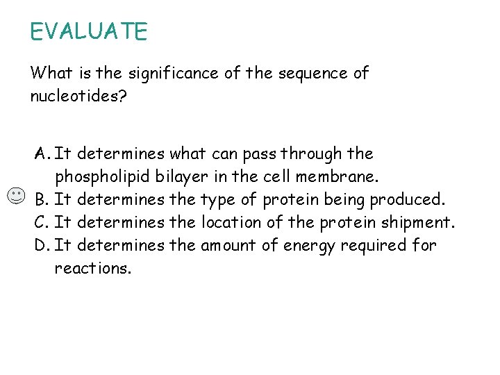 EVALUATE What is the significance of the sequence of nucleotides? A. It determines what