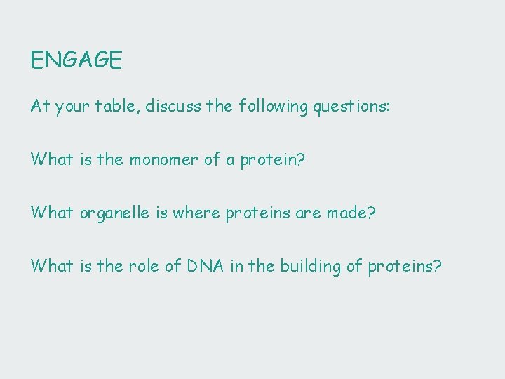 ENGAGE At your table, discuss the following questions: What is the monomer of a